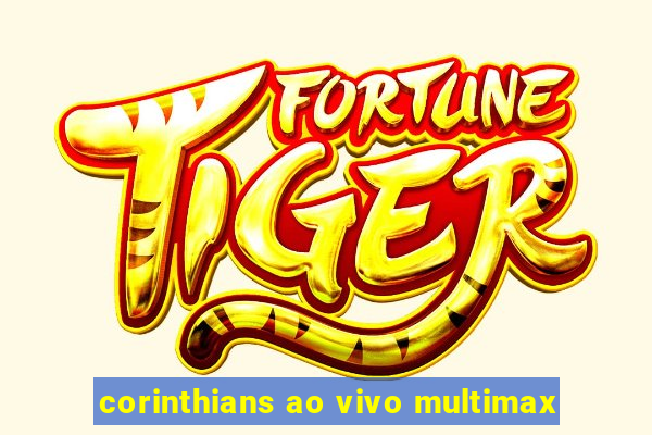 corinthians ao vivo multimax